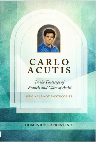 Carlo Acutis In the Footsteps of Francis and Clare of Assisi