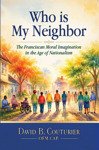 Who is My Neighbor? The Franciscan Moral Imagination in the Age of Nationalism