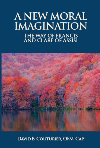 A New Moral Imagination: The Way of Francis and Clare of Assisi