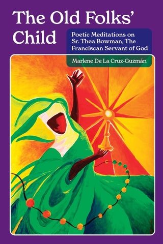 The Old Folks' Child: Poetic Meditations on Sr. Thea Bowman, The Franciscan Servant of God