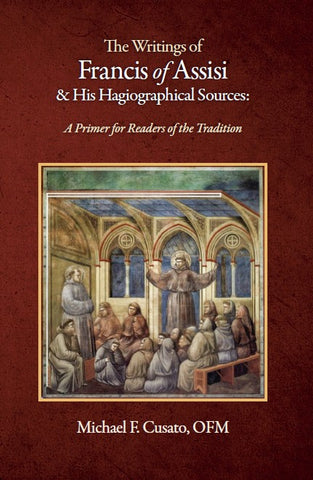 The Writings of Francis of Assisi & His Hagiographical Sources: A Primer for Readers of the Tradition