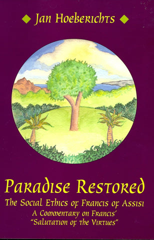 Paradise Restored The Social Ethics of Francis of Assisi - A Commentary on Francis' Salutation of the Virtues" "