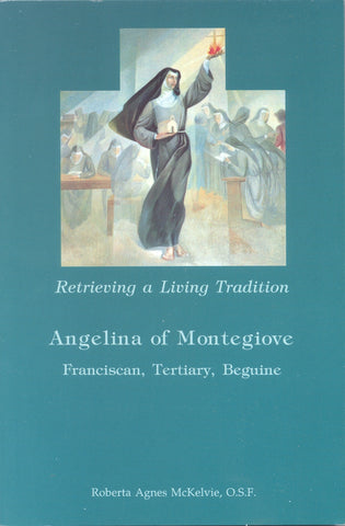 Retrieving a Living Tradition: Angelina of Montigiove: Francisan Tertiary, Beguine