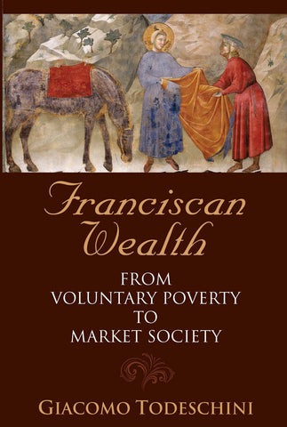 Franciscan Wealth: From Voluntary Poverty to Market Society