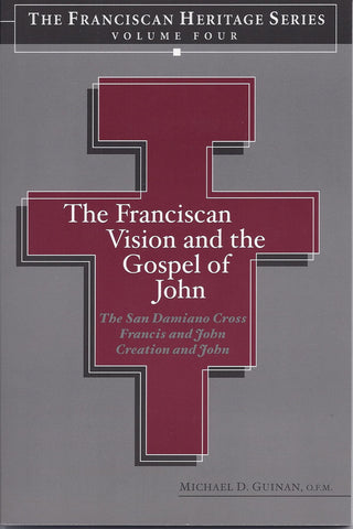 The Franciscan Vision and the Gospel of John: The San Damiano Cross, Francis and John, Creation and John