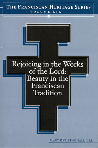 Rejoicing in the Works of the Lord Beauty in the Franciscan Tradition
