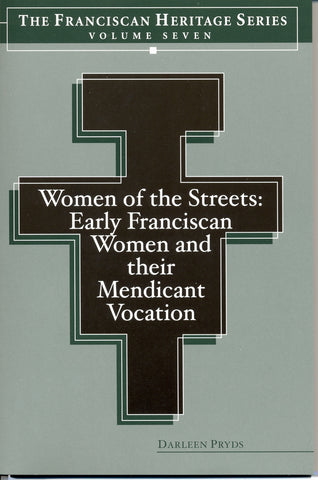 Women of the Streets: Early Franciscan Women and their Mendicant Vocation