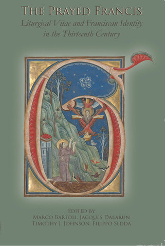 The Prayed Francis: Liturgical Vitae and Franciscan Identity in the Thirteenth Century