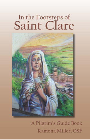 In the Footsteps of St. Clare: A Pilgrim's Guide Book - NEW EDITION 2016
