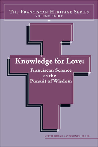 Knowledge for Love: Franciscan Science as the Pursuit of Wisdom