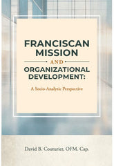 Franciscan Mission and Organizational Development: A Socio-Analytical Perspective