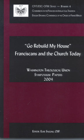 "Go Rebuild My House" Franciscans and the Church Today