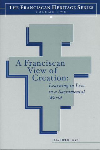 A Franciscan View of Creation: Learning to Live in a Sacramental World