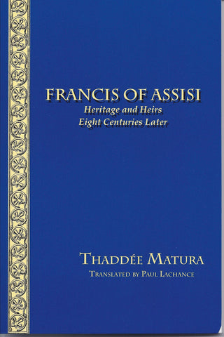 Francis of Assisi: Heritage and Heirs  Eight Centuries Later