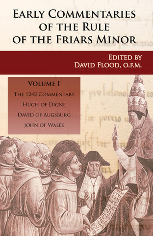 Early Commentaries on the Rule of the Friars Minor (13th-14th Centuries) Volume 1