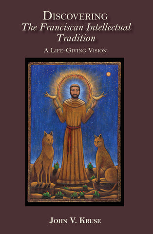 Discovering the Franciscan Intellectual Tradition:  A Life-Giving Vision