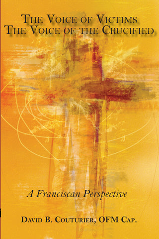 The Voice of Victims, The Voice of the Crucified:  A Franciscan Perspective