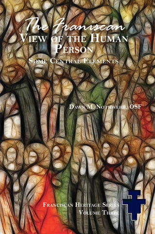 The Franciscan View of the Human Person: Some Central Elements