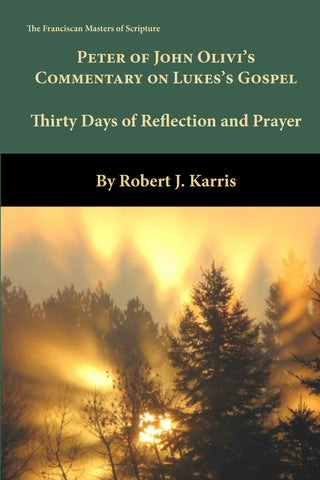 Peter Of John Olivi's Commentary on the Gospel of Luke:  Thirty Days of Refelction and Prayer