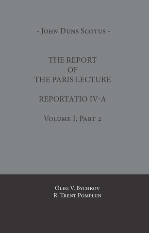 John Duns Scotus: The Report of the Paris Lecture: Reportatio IV-A, Volume 1, Parts 1 and 2